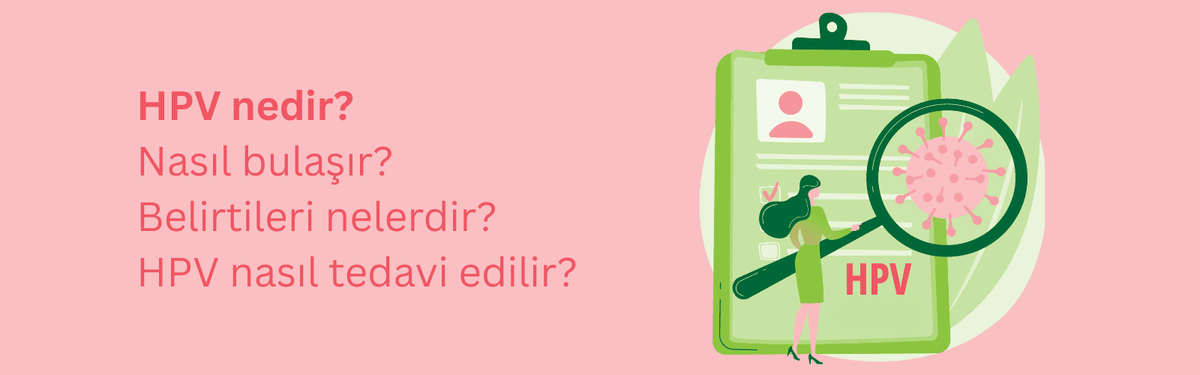 HPV Nedir? Bulaşma Yolları ve Belirtileri Hakkında Bilgiler