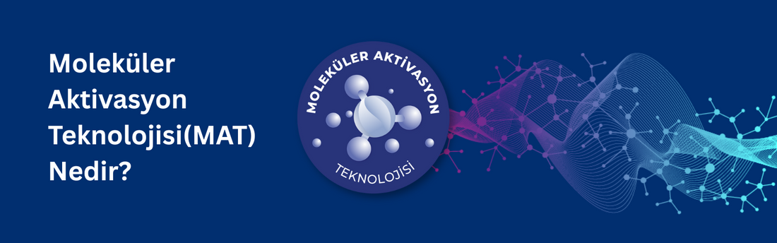 Moleküler Aktivasyon Teknolojisi (MAT) Nedir?