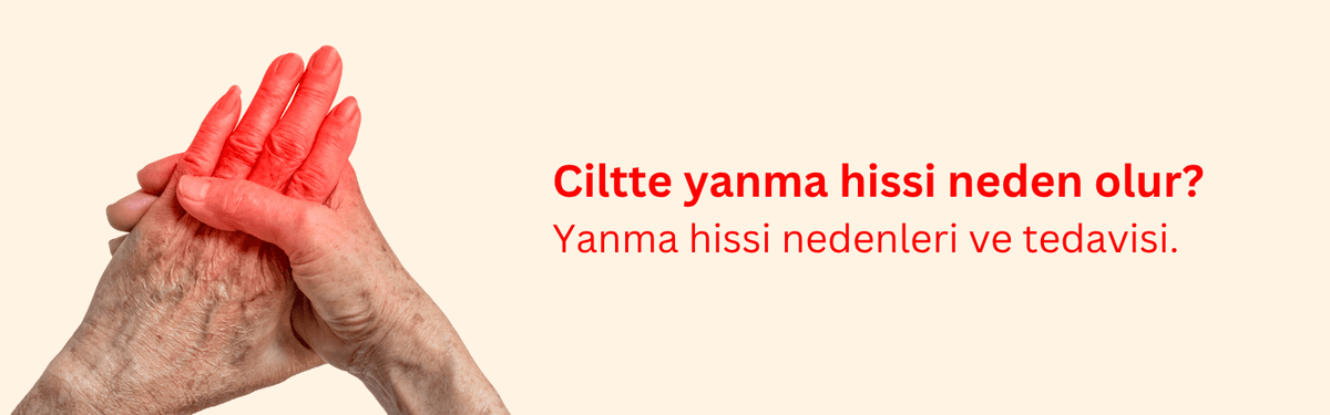 Ciltte Yanma Hissi: Nedenleri, Çözümleri ve Bakım Önerileri