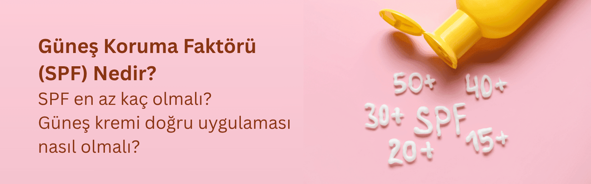 SPF Nedir? SPF 30 ve SPF 50 Farkı, Doğru Güneş Kremi Seçim