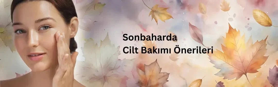 Sonbaharda Cilt Bakımı Önerileri