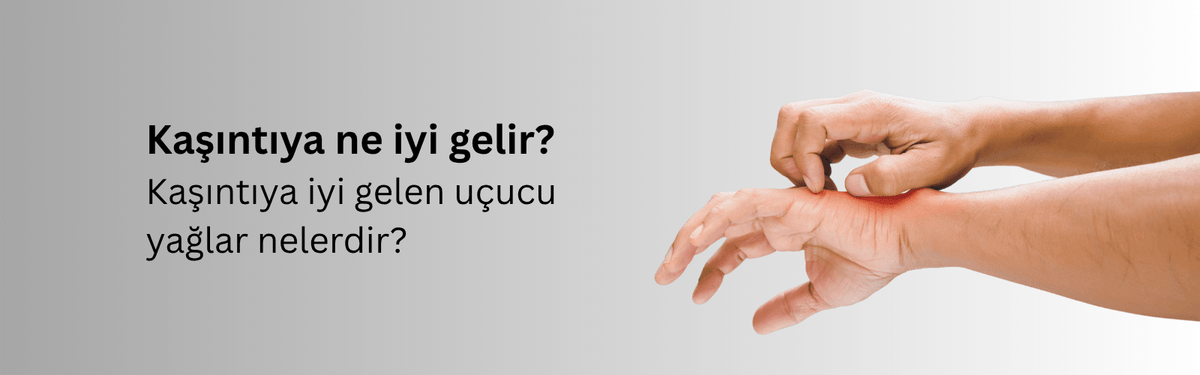 Ciltte Kaşıntı Neden Olur? Kaşıntıya İyi Gelen Uçucu Yağlar