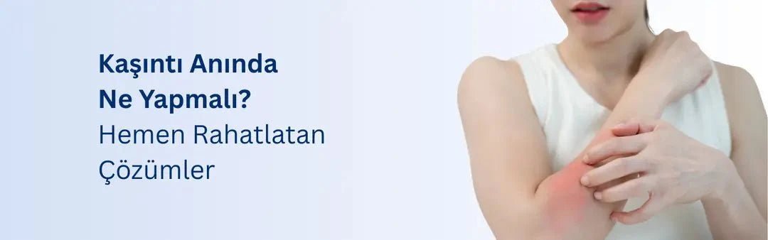 Kaşıntı Anında Ne Yapmalı? Hemen Rahatlatan Çözümler