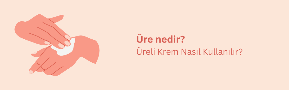 Üre Nedir? Ciltte Üre Kremi ve Losyonu Kullanım Rehberi